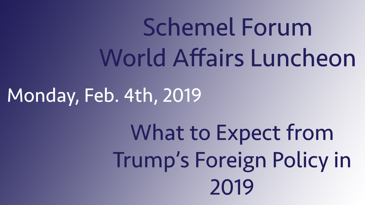 Schemel Forum: What to Expect from Trump's Foreign Policy in 2019