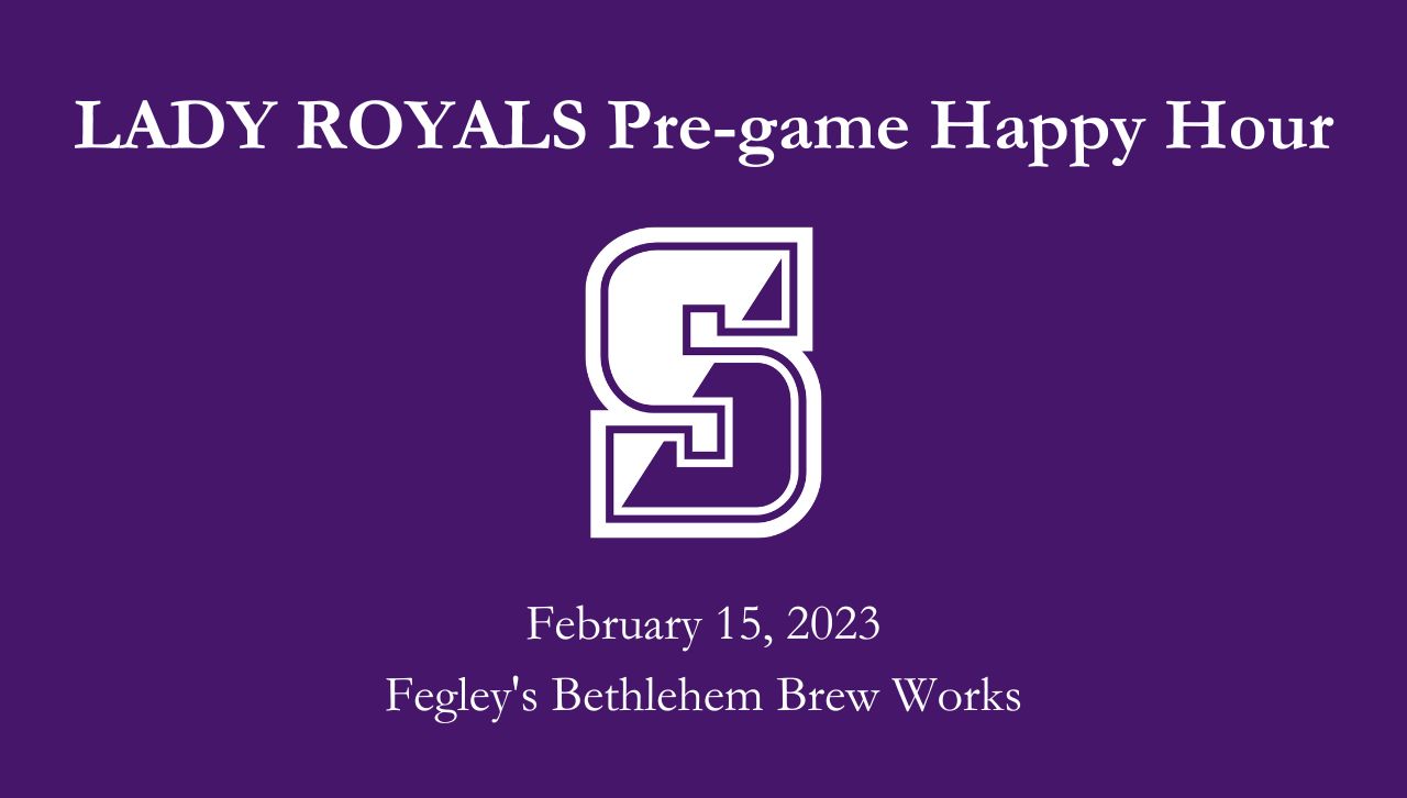 Graphic reading "Lady Royals Pre-Game Happy Hour, February 15, Fegley's Bethlehem Brew Works"