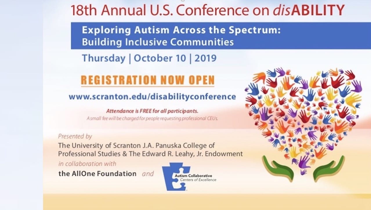 “Exploring Autism Across the Spectrum: Building Inclusive Communities” will be the focus of The University of Scranton’s 18th Annual U.S. Conference on disAbility on Thursday, Oct. 10. The daylong conference, which is free of charge and open to the public, begins with registration at 7:45 a.m. in the fourth-floor lobby of the DeNaples Center. Registration is required to attend.