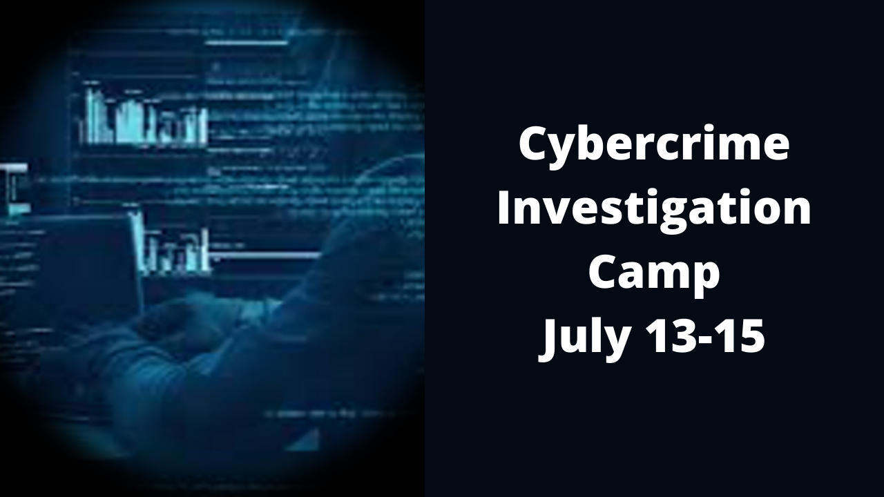Inaugural Cybercrime Investigation Camp July 13-15
