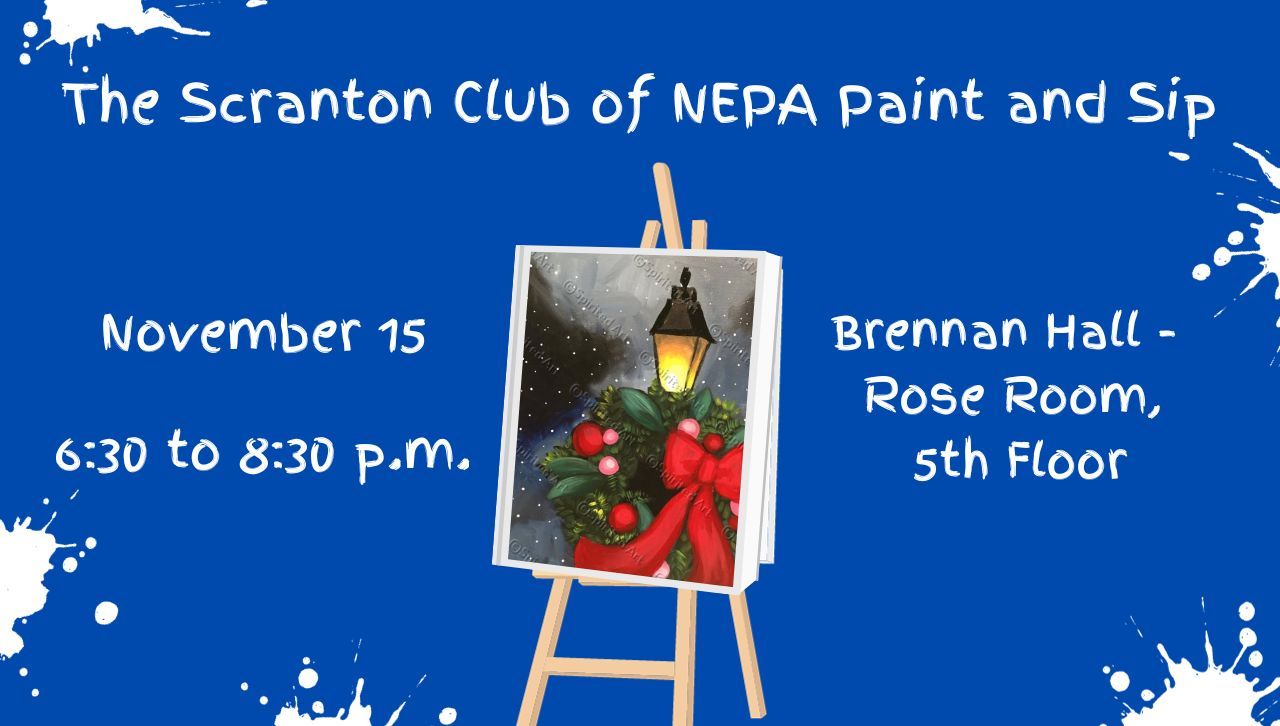 A graphic reading "The Scranton Club of NEPA Paint and Sip November 15, 6:30-8:30 p.m., Brennan Hall Rose Room, 5th Floor"